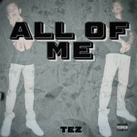 Tez - All Of Me (Explicit)