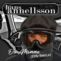 Hans Annellsson - Din Mamma (EPA-Remix)