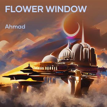 AHMAD - Flower Window