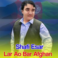 Shafi Esar - Lar Ao Bar Afghan