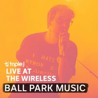 Ball Park Music - triple j Live At The Wireless - Horden Pavilion, Sydney 2022 (Explicit)