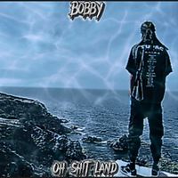 Bobby - Oh Shit Land (Explicit)
