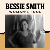 Bessie Smith - Woman's Fool