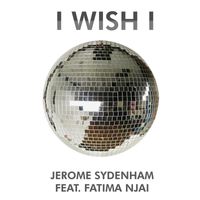 Jerome Sydenham, Fatima Njai - I Wish I