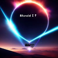TAMSHI - Should I