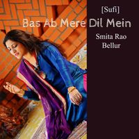 Smita Rao Bellur - Bas Ab Mere Dil Mein - Sufi Kalam