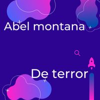 Abel Montana - De Terror (Explicit)