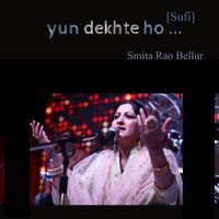 Smita Rao Bellur - Yun Dekhte Ho (Sufi)
