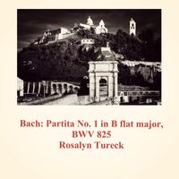 Rosalyn Tureck - Bach: Partita No. 1 in B Flat Major, BWV 825