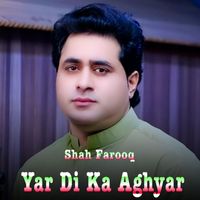 Shah Farooq - Yar Di Ka Aghyar