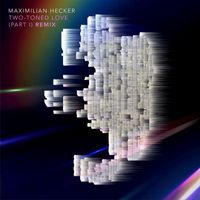 Maximilian Hecker - Two-Toned Love (part I) (Remix)