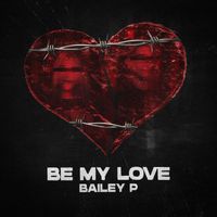 Bailey P - Be My Love