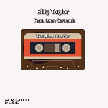 Billy Taylor - Everytime I See Her (Feat. Leon Cormack)