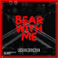 JOHN ERCAN - Bear With Me