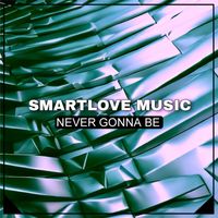 SmartLove Music - Never Gonna Be