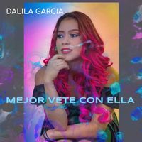 Dalila García - Mejor Vete Con Ella