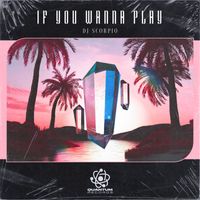 DJ Scorpio - If You Wanna Play