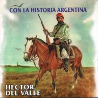 Héctor Del Valle - Con La Historia Argentina