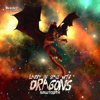 Sawtooth - Larry In Space With Dragons