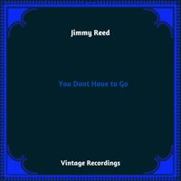 Jimmy Reed - You Dont Have to Go (Hq Remastered 2023)