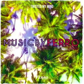 Ferro - Twisted My Mind