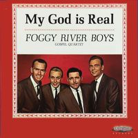 Foggy River Boys - My God Is Real