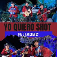 Los 3 Rancheros - Yo Quiero Shot