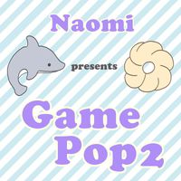 Naomi - Game Pop 2