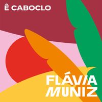 Flávia Muniz - Ê Caboclo