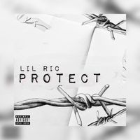 Lil Ric - Protect (Explicit)