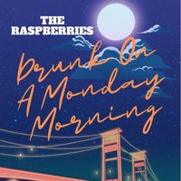 The Raspberries - Drunk On A Monday Morning (Explicit)