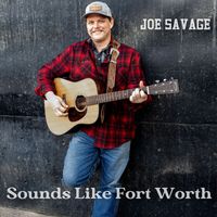 Joe Savage - Sounds Like Fort Worth (Explicit)