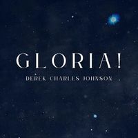 Derek Charles Johnson - Gloria!