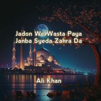 Ali Khan - Jadon We Wasta Paya Janba Syeda Zahra Da