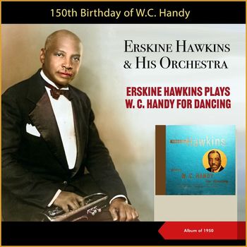 Erskine Hawkins and His Orchestra - Erskine Hawkins Plays W. C. Handy For Dancing (Album of 1950)