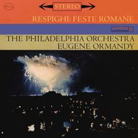 Eugene Ormandy - Respighi: Feste Romane - Symphonic Poem