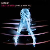Shogun - Shut Up Now [Dance With Me]