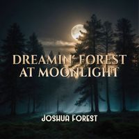 Joshua Forest - Dreamin' Forest at Moonlight