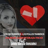 Los Djs Timberos and Los Pollos Timberos (feat. Leidy Garcia Gonzalez) - Amor Asintomatico