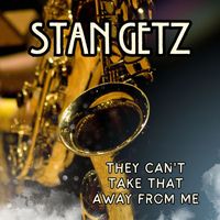 Stan Getz - They Can't Take That Away From Me