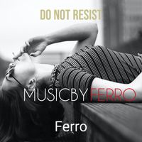 Ferro - Do Not Resist