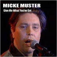 Micke Muster - Give Me What You've Got