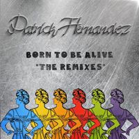 Patrick Hernandez - Born To Be Alive (The Remixes)