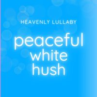 Heavenly Lullaby - Peaceful White Hush