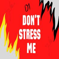 D1 - Don't Stress Me