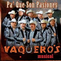Vaquero's Musical - Pa' Que Son Pasiones