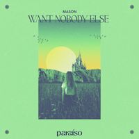 Mason - Want Nobody Else