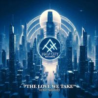 Henry Navarro - The Love We Take (Original Mix)