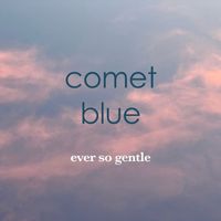 Comet Blue - Ever So Gentle
