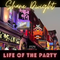 Shane Dwight - Life of the Party